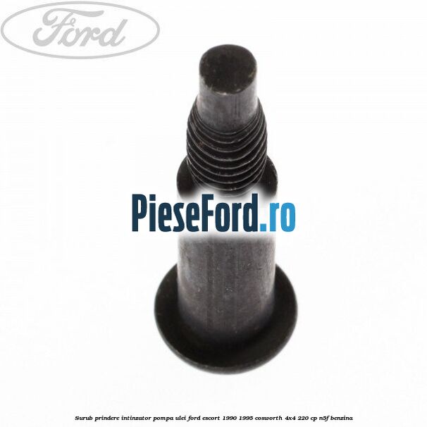 Surub prindere intinzator pompa ulei Ford Escort 1990-1995 Cosworth 4x4 220 cp Surub prindere intinzator pompa ulei Ford Escort 1990-1995 Cosworth 4x4 220 cp N5F benzina