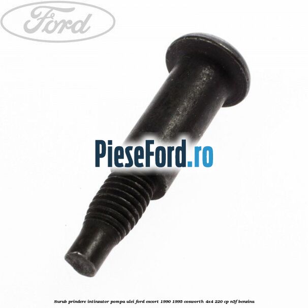 Surub prindere intinzator pompa ulei Ford Escort 1990-1995 Cosworth 4x4 220 cp Surub prindere intinzator pompa ulei Ford Escort 1990-1995 Cosworth 4x4 220 cp N5F benzina