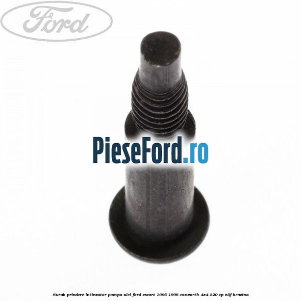 Surub prindere intinzator pompa ulei Ford Escort 1995-1998 Cosworth 4x4 220 cp N5F benzina