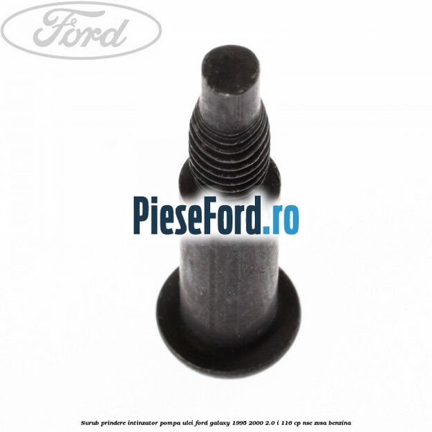 Surub prindere intinzator pompa ulei Ford Galaxy 1995-2000 2.0 i 116 cp NSE, ZVSA benzina