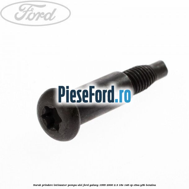 Surub prindere intinzator pompa ulei Ford Galaxy 1995-2000 2.3 16V 146 cp E5SA, Y5B benzina