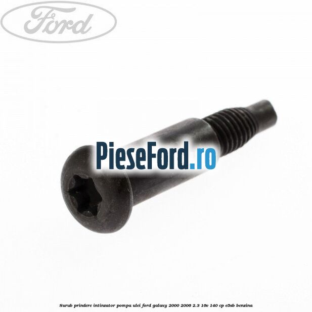 Surub prindere intinzator pompa ulei Ford Galaxy 2000-2006 2.3 16V 140 cp E5SB benzina