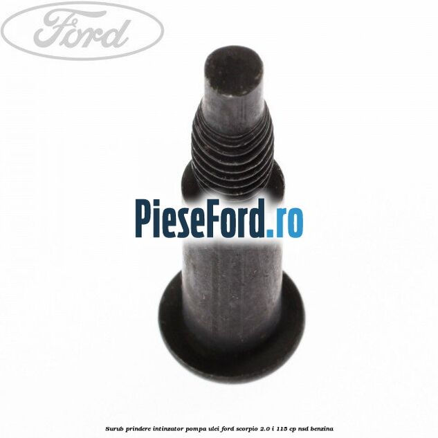 Surub prindere intinzator pompa ulei Ford Scorpio 2.0 i 115 cp NSD benzina