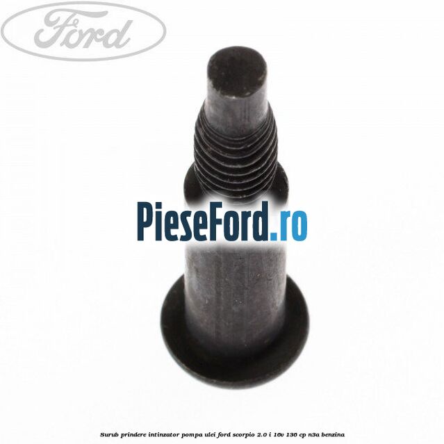 Surub prindere intinzator pompa ulei Ford Scorpio 2.0 i 16V 136 cp N3A benzina