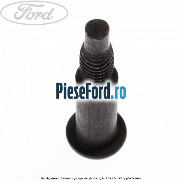 Surub prindere intinzator pompa ulei Ford Scorpio 2.3 i 16V 147 cp Y5A benzina