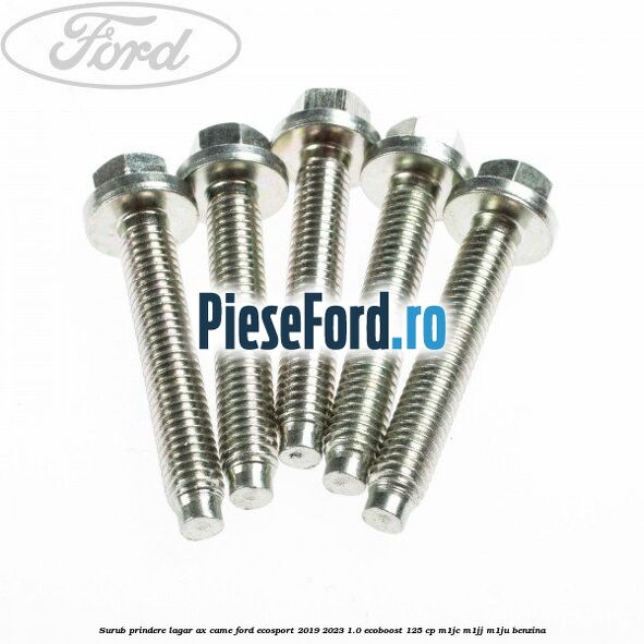 Surub prindere lagar ax came Ford EcoSport 2019-2023 1.0 EcoBoost 125 cp M1JC, M1JJ, M1JU benzina