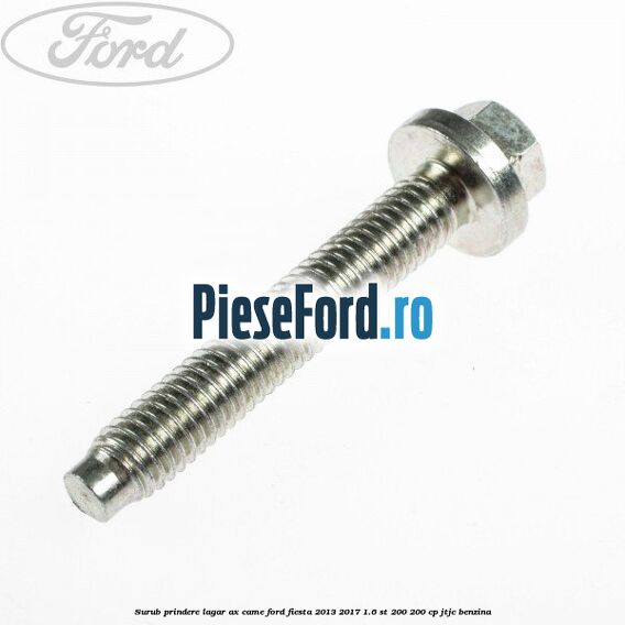 Surub prindere lagar ax came Ford Fiesta 2013-2017 1.6 ST 200 200 cp JTJC benzina