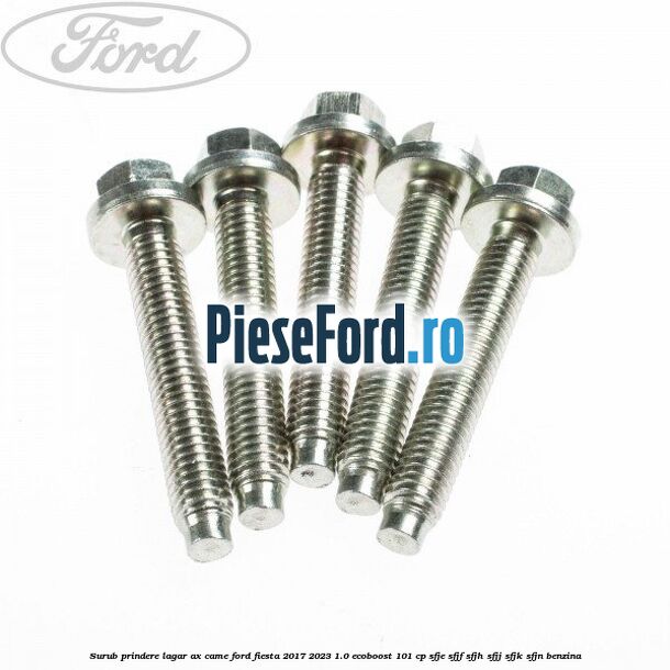 Surub prindere lagar ax came Ford Fiesta 2017-2023 1.0 EcoBoost 101 cp SFJE, SFJF, SFJH, SFJJ, SFJK, SFJN benzina
