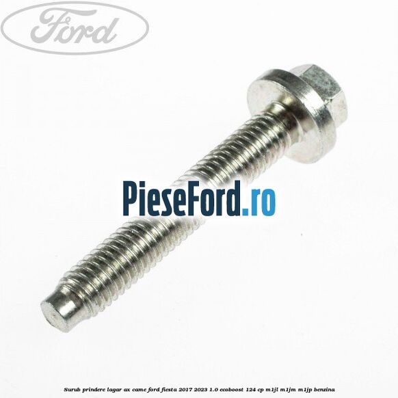 Surub prindere lagar ax came Ford Fiesta 2017-2023 1.0 EcoBoost 124 cp M1JL, M1JM, M1JP benzina