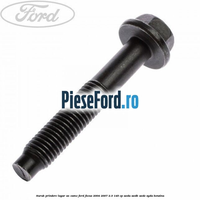 Surub prindere lagar ax came Ford Focus 2004-2007 2.0 145 cp AODA, AODB, AODE, SYDA benzina