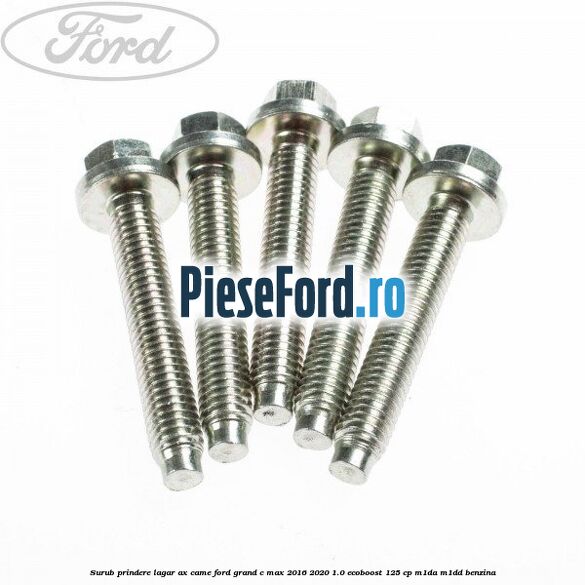 Surub prindere lagar ax came Ford Grand C-Max 2016-2020 1.0 EcoBoost 125 cp M1DA, M1DD benzina