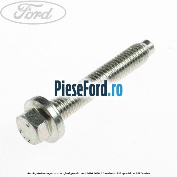 Surub prindere lagar ax came Ford Grand C-Max 2016-2020 1.0 EcoBoost 125 cp M1DA, M1DD benzina