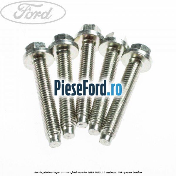 Surub prindere lagar ax came Ford Mondeo 2019-2023 1.5 EcoBoost 165 cp UNCN benzina