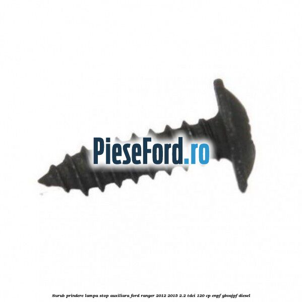 Surub prindere lampa stop auxiliara Ford Ranger 2012-2015 2.2 TDCi 120 cp ENPF, GBVAJPF diesel