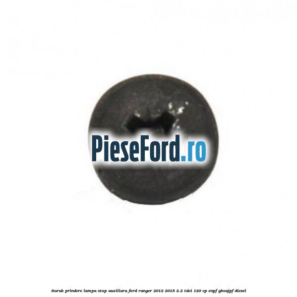 Surub prindere lampa stop auxiliara Ford Ranger 2012-2015 2.2 TDCi 120 cp ENPF, GBVAJPF diesel