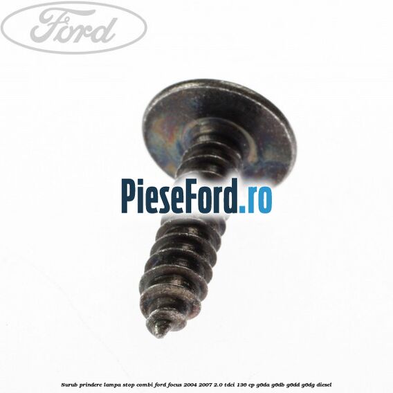 Surub prindere lampa stop combi Ford Focus 2004-2007 2.0 TDCi 136 cp G6DA, G6DB, G6DD, G6DG diesel
