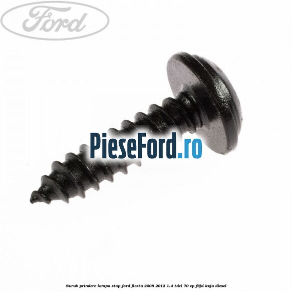 Surub prindere lampa stop Ford Fiesta 2008-2012 1.4 TDCi 70 cp Surub prindere lampa stop Ford Fiesta 2008-2012 1.4 TDCi 70 cp F6JD, KVJA diesel