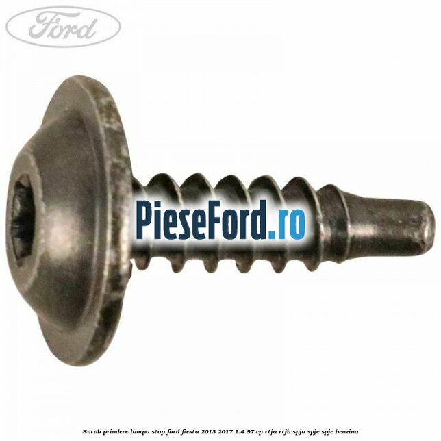 Surub prindere lampa stop Ford Fiesta 2013-2017 1.4 97 cp RTJA, RTJB, SPJA, SPJC, SPJE benzina