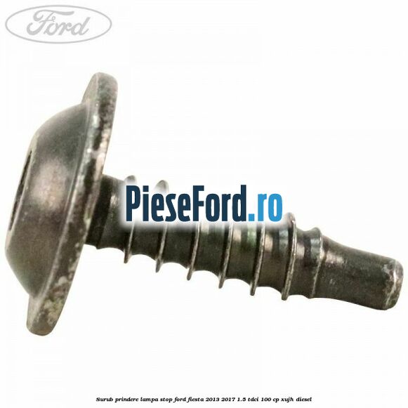 Surub prindere lampa stop Ford Fiesta 2013-2017 1.5 TDCi 100 cp XUJH diesel