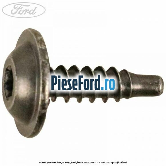 Surub prindere lampa stop Ford Fiesta 2013-2017 1.5 TDCi 100 cp XUJH diesel