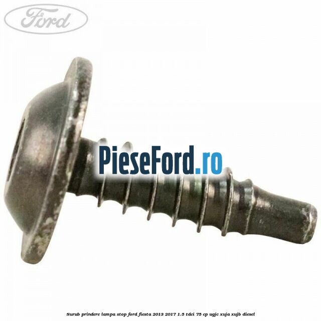 Surub prindere lampa stop Ford Fiesta 2013-2017 1.5 TDCi 75 cp Surub prindere lampa stop Ford Fiesta 2013-2017 1.5 TDCi 75 cp UGJC, XUJA, XUJB diesel