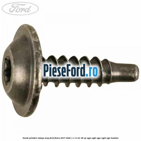 Surub prindere lampa stop Ford Fiesta 2017-2023 1.1 Ti-VCT 86 cp XYJA, XYJB, XYJC, XYJD, XYJE benzina