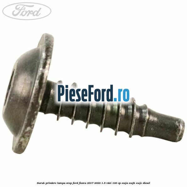 Surub prindere lampa stop Ford Fiesta 2017-2023 1.5 TDCi 120 cp XWJA, XWJB, XWJC diesel
