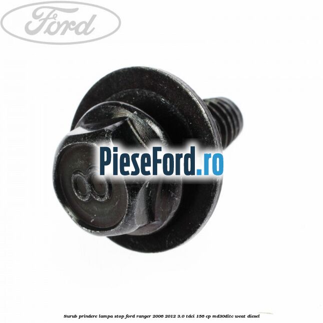 Surub prindere lampa stop Ford Ranger 2006-2012 3.0 TDCi 156 cp MD30DITC, WEAT diesel
