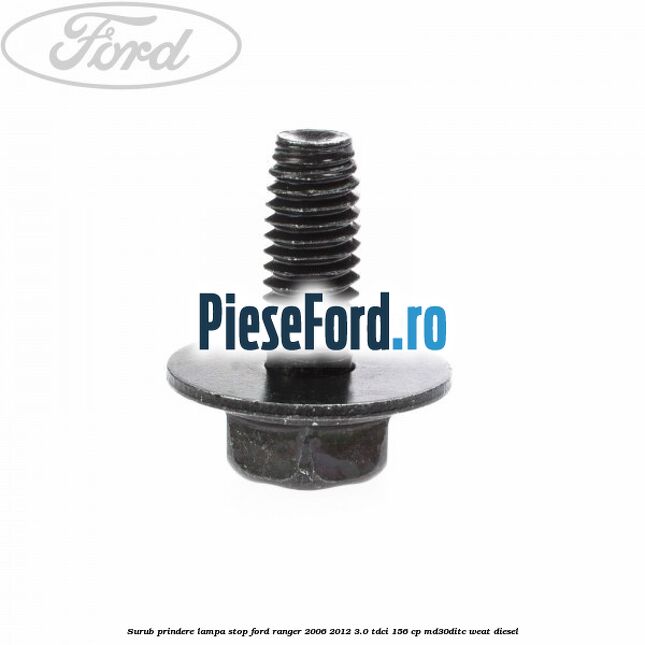 Surub prindere lampa stop Ford Ranger 2006-2012 3.0 TDCi 156 cp MD30DITC, WEAT diesel