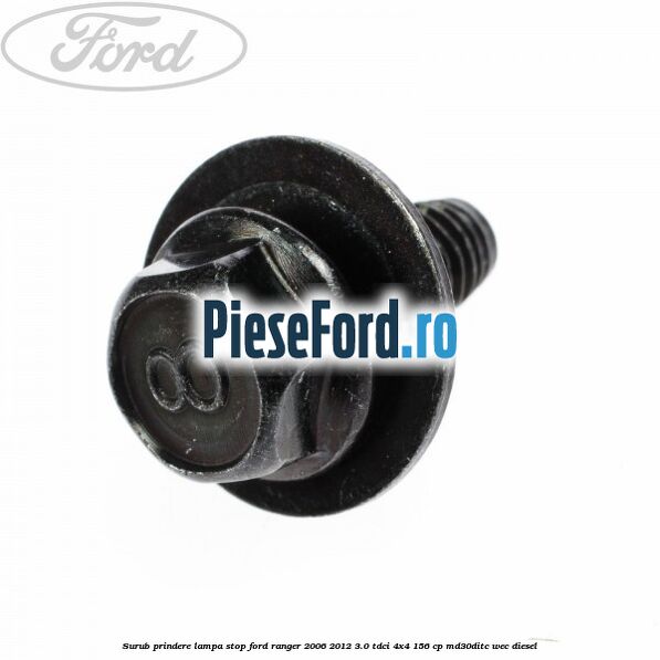 Surub prindere lampa stop Ford Ranger 2006-2012 3.0 TDCi 4x4 156 cp MD30DITC, WEC diesel