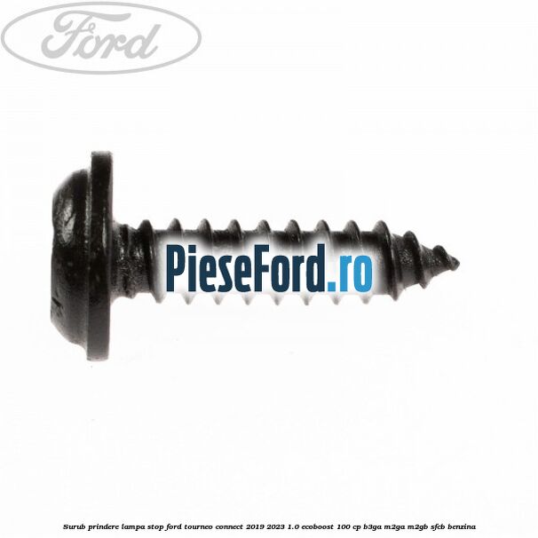 Surub prindere lampa stop Ford Tourneo Connect 2019-2023 1.0 EcoBoost 100 cp Surub prindere lampa stop Ford Tourneo Connect 2019-2023 1.0 EcoBoost 100 cp B3GA, M2GA, M2GB, SFCB benzina