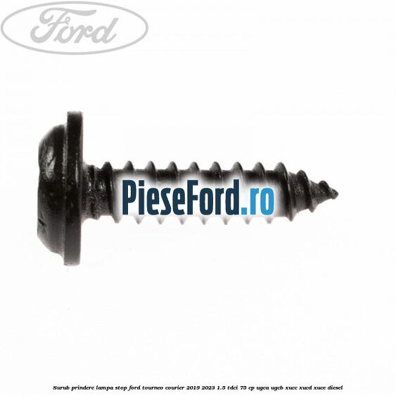 Surub prindere lampa stop Ford Tourneo Courier 2019-2023 1.5 TDCi 75 cp Surub prindere lampa stop Ford Tourneo Courier 2019-2023 1.5 TDCi 75 cp UGCA, UGCB, XUCC, XUCD, XUCE, diesel