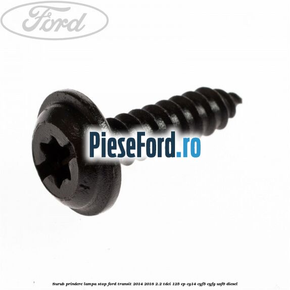 Surub prindere lampa stop Ford Transit 2014-2018 2.2 TDCi 125 cp CY14, CYF5, CYFG, USF6 diesel