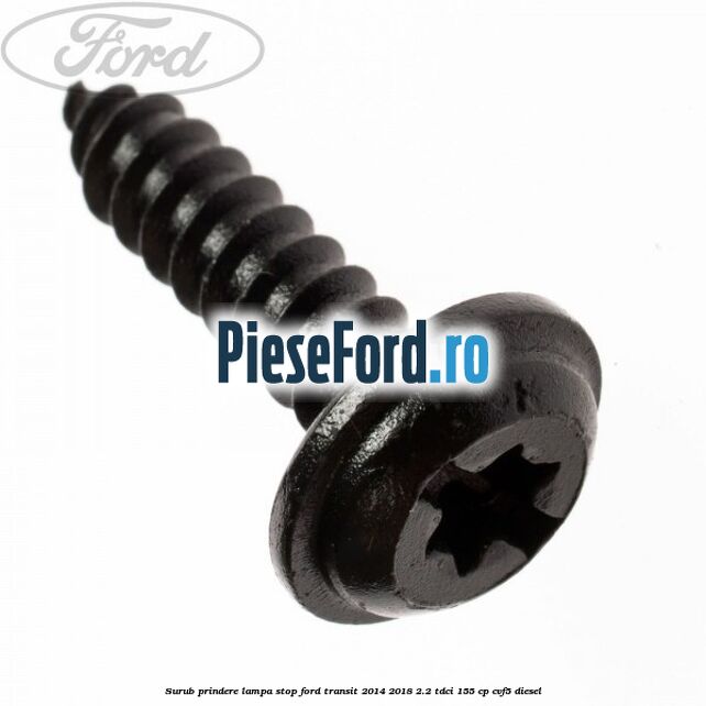 Surub prindere lampa stop Ford Transit 2014-2018 2.2 TDCi 155 cp CVF5 diesel