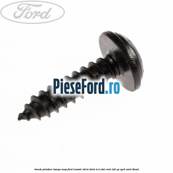 Surub prindere lampa stop Ford Transit 2014-2018 2.2 TDCi RWD 125 cp CYR5, USR6 diesel