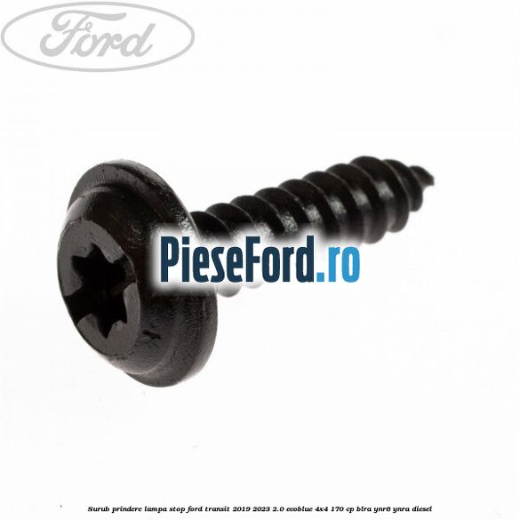 Surub prindere lampa stop Ford Transit 2019-2023 2.0 EcoBlue 4x4 170 cp Surub prindere lampa stop Ford Transit 2019-2023 2.0 EcoBlue 4x4 170 cp BLRA, YNR6, YNRA diesel