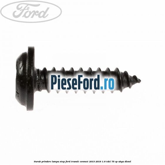 Surub prindere lampa stop Ford Transit Connect 2013-2018 1.6 TDCi 75 cp UBGA diesel