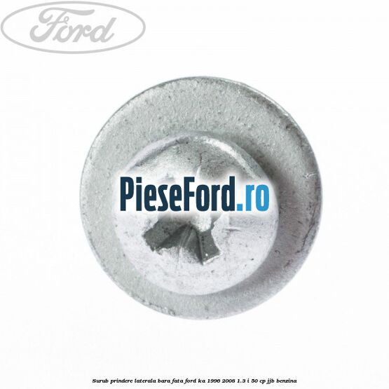 Surub prindere laterala bara fata Ford Ka 1996-2008 1.3 i 50 cp JJB benzina