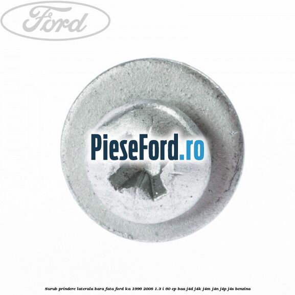 Surub prindere laterala bara fata Ford Ka 1996-2008 1.3 i 60 cp BAA, J4D, J4K, J4M, J4N, J4P, J4S benzina