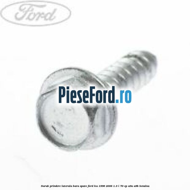 Surub prindere laterala bara spate Ford Ka 1996-2008 1.3 i 70 cp A9A, A9B benzina