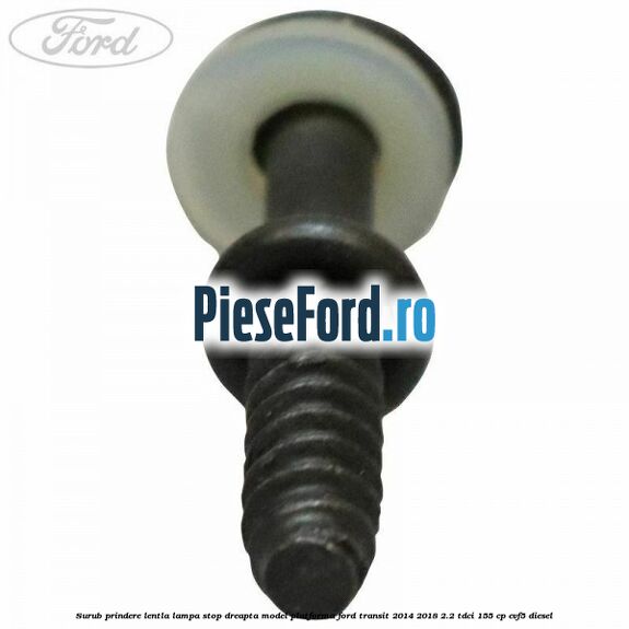 Surub prindere lentla lampa stop dreapta model platforma Ford Transit 2014-2018 2.2 TDCi 155 cp Surub prindere lentla lampa stop dreapta model platforma Ford Transit 2014-2018 2.2 TDCi 155 cp CVF5 diesel