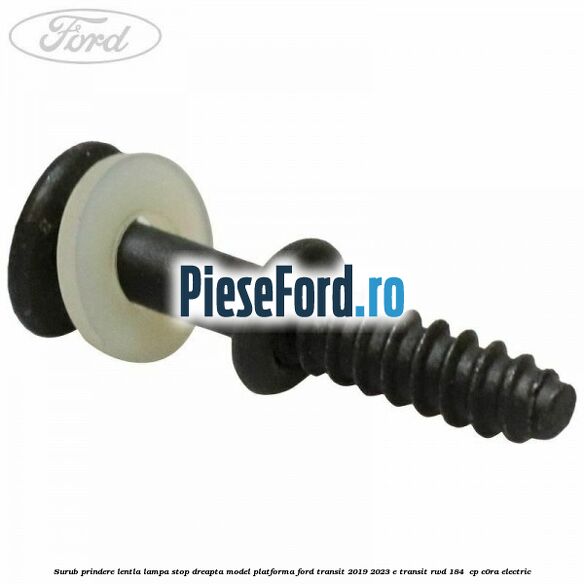 Surub prindere lentla lampa stop dreapta model platforma Ford Transit 2019-2023 E-TRANSIT RWD 184 cp Surub prindere lentla lampa stop dreapta model platforma Ford Transit 2019-2023 E-TRANSIT RWD 184 cp C0RA electric