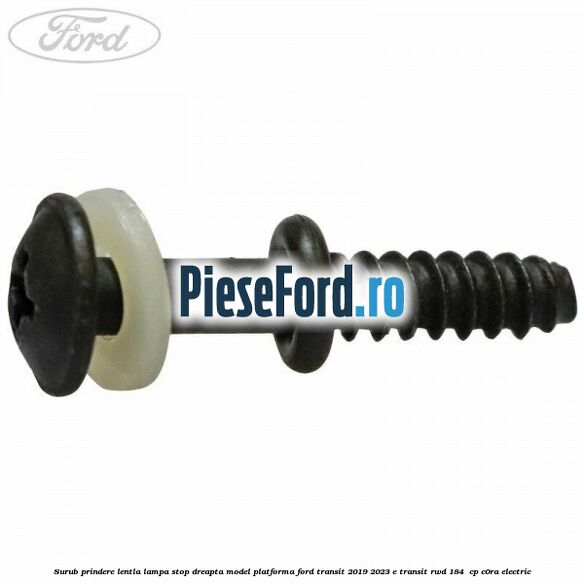 Surub prindere lentla lampa stop dreapta model platforma Ford Transit 2019-2023 E-TRANSIT RWD 184 cp Surub prindere lentla lampa stop dreapta model platforma Ford Transit 2019-2023 E-TRANSIT RWD 184 cp C0RA electric