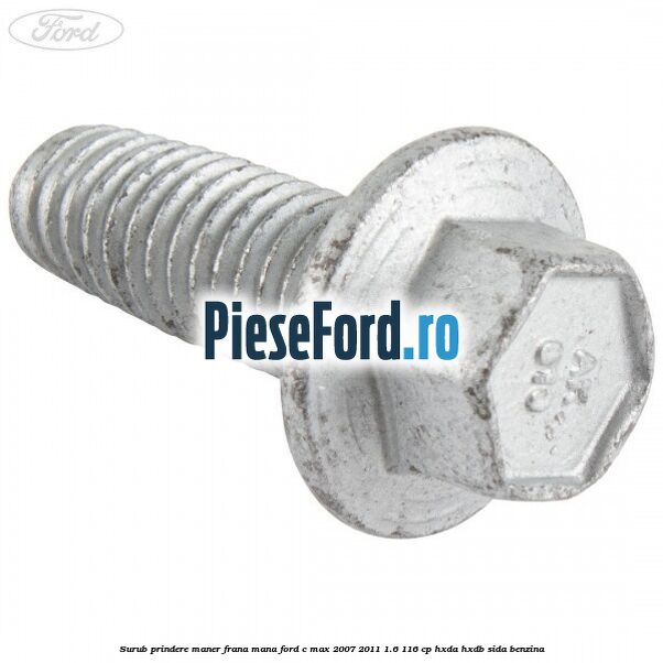 Surub prindere maner frana mana Ford C-Max 2007-2011 1.6 116 cp HXDA, HXDB, SIDA benzina