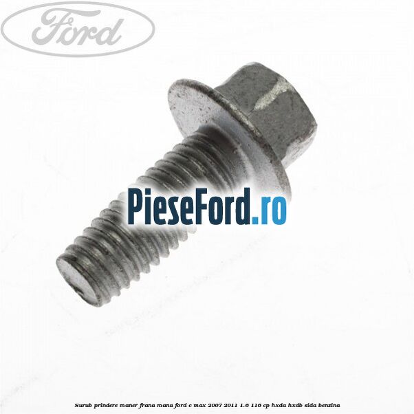 Surub prindere maner frana mana Ford C-Max 2007-2011 1.6 116 cp HXDA, HXDB, SIDA benzina