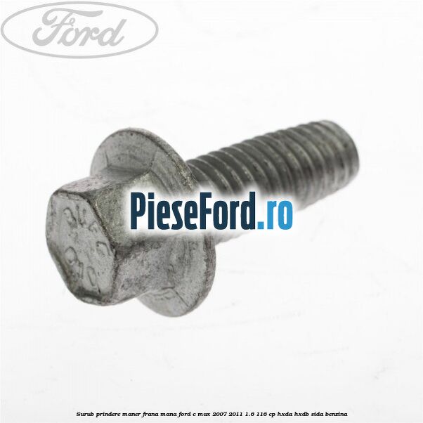 Surub prindere maner frana mana Ford C-Max 2007-2011 1.6 116 cp HXDA, HXDB, SIDA benzina