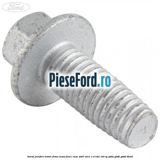 Surub prindere maner frana mana Ford C-Max 2007-2011 1.6 TDCi 109 cp G8DA, G8DB, G8DD diesel