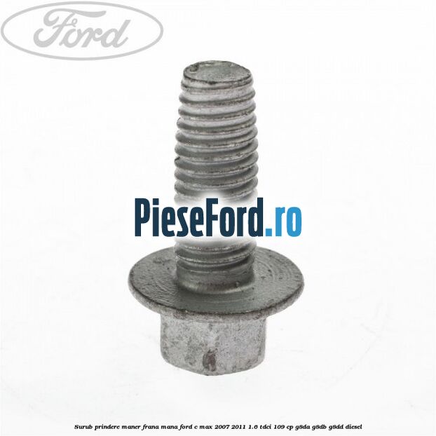 Surub prindere maner frana mana Ford C-Max 2007-2011 1.6 TDCi 109 cp G8DA, G8DB, G8DD diesel