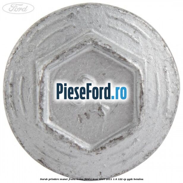 Surub prindere maner frana mana Ford C-Max 2007-2011 1.8 122 cp QQDC benzina