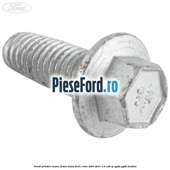 Surub prindere maner frana mana Ford C-Max 2007-2011 1.8 125 cp QQDA, QQDB benzina
